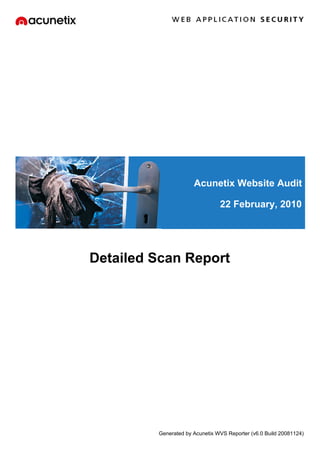 Acunetix Website Audit

                                22 February, 2010




Detailed Scan Report




         Generated by Acunetix WVS Reporter (v6.0 Build 20081124)
 