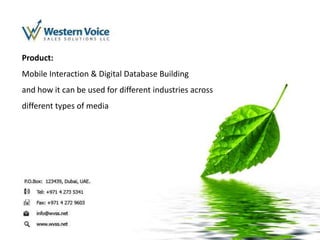 Product:
Mobile Interaction & Digital Database Building
and how it can be used for different industries across
different types of media
 