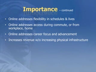 Online LearningAssociate’s institutions teach over ½ of all online studentsCommunity Colleges entered online later, but identified as central to missionColleges serving working adults are most positive about enrollment potential85% online enrollments w/in 50 mile radius of campus – beginning to see change with for-profit private marketing1 in 5 institutions offered 1st online courses in  2007. WVU began in 1999. 