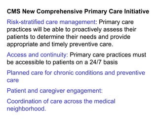 CMS New Comprehensive Primary Care Initiative   Risk-stratified care management : Primary care practices will be able to p...