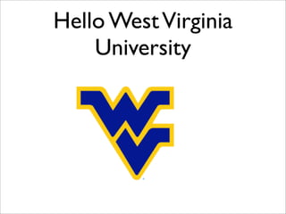 Hello West Virginia
    University
 