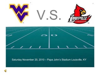 V.S.
Saturday November 20, 2010 – Papa John’s Stadium Louisville, KY
 
