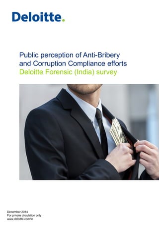 Public perception of Anti-Bribery
and Corruption Compliance efforts
Deloitte Forensic (India) survey
December 2014
For private circulation only
www.deloitte.com/in
 