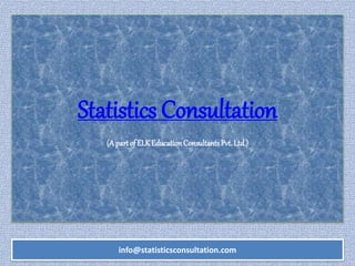 Statistics Consultation
(A partof ELKEducationConsultantsPvt.Ltd.)
info@statisticsconsultation.com
 