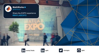 1
Share the EXPO experience
#MATLABEXPO
rgetz robinlgetz rgetz
Jeremy Twaits
 