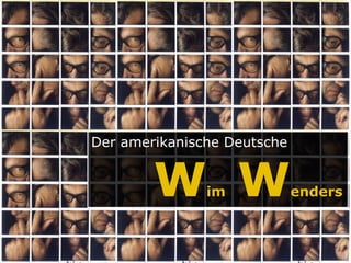 Der amerikanische Deutsche


        W W    im            enders
 