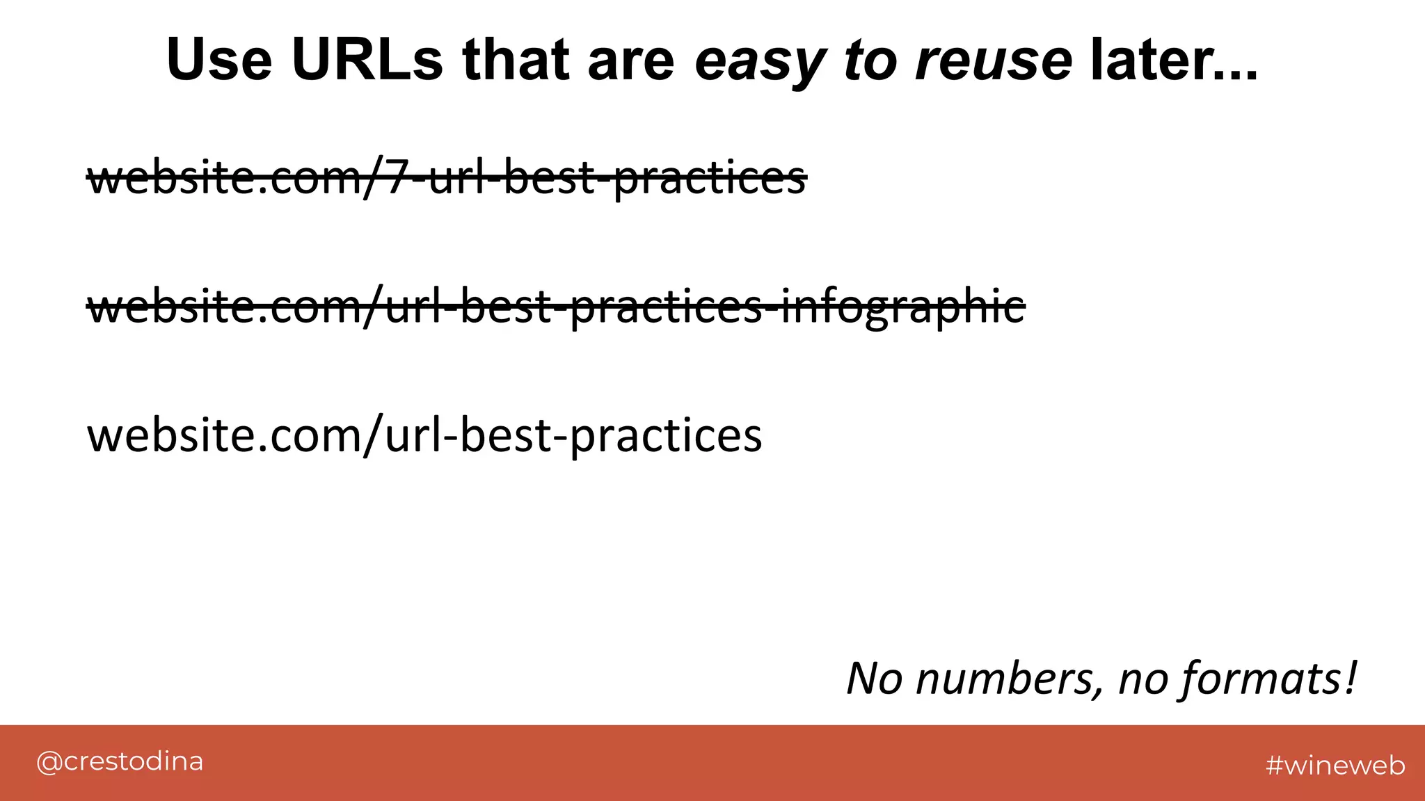 @crestodina #wineweb
website.com/7-url-best-practices
website.com/url-best-practices-infographic
website.com/url-best-practices
No numbers, no formats!
Use URLs that are easy to reuse later...
 