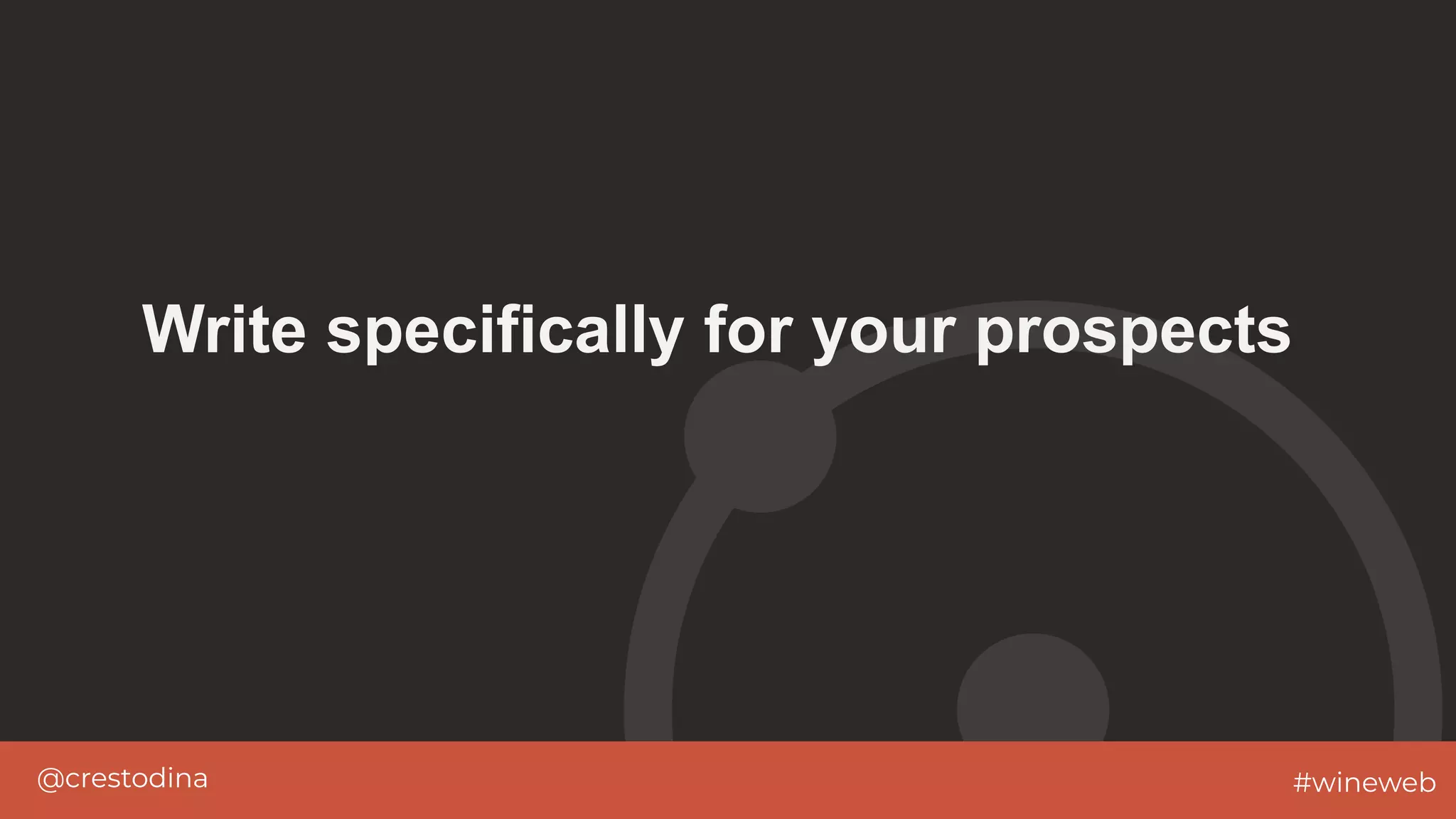 @crestodina #wineweb
Write specifically for your prospects
 