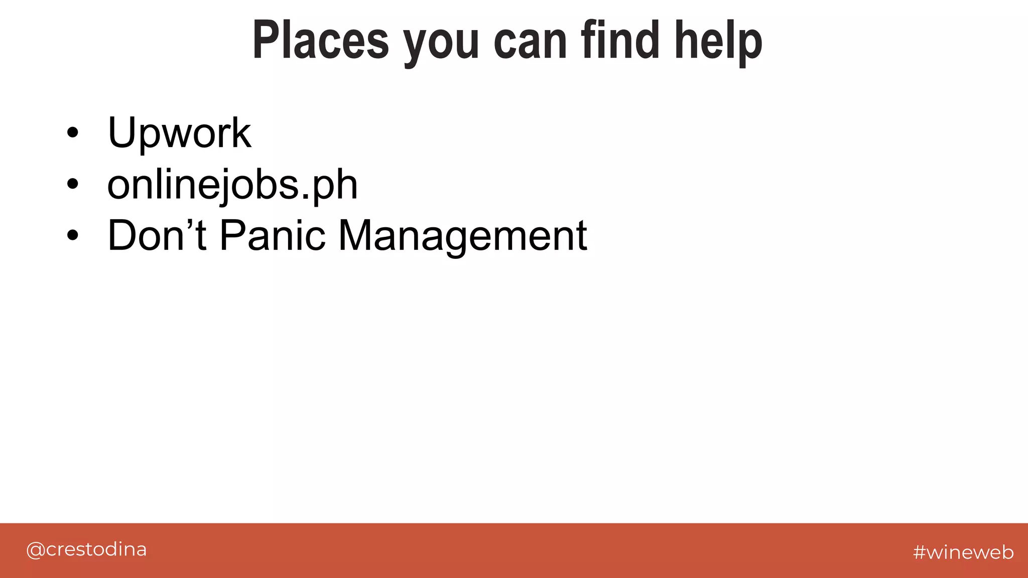 @crestodina #wineweb
Places you can find help
• Upwork
• onlinejobs.ph
• Don’t Panic Management
 