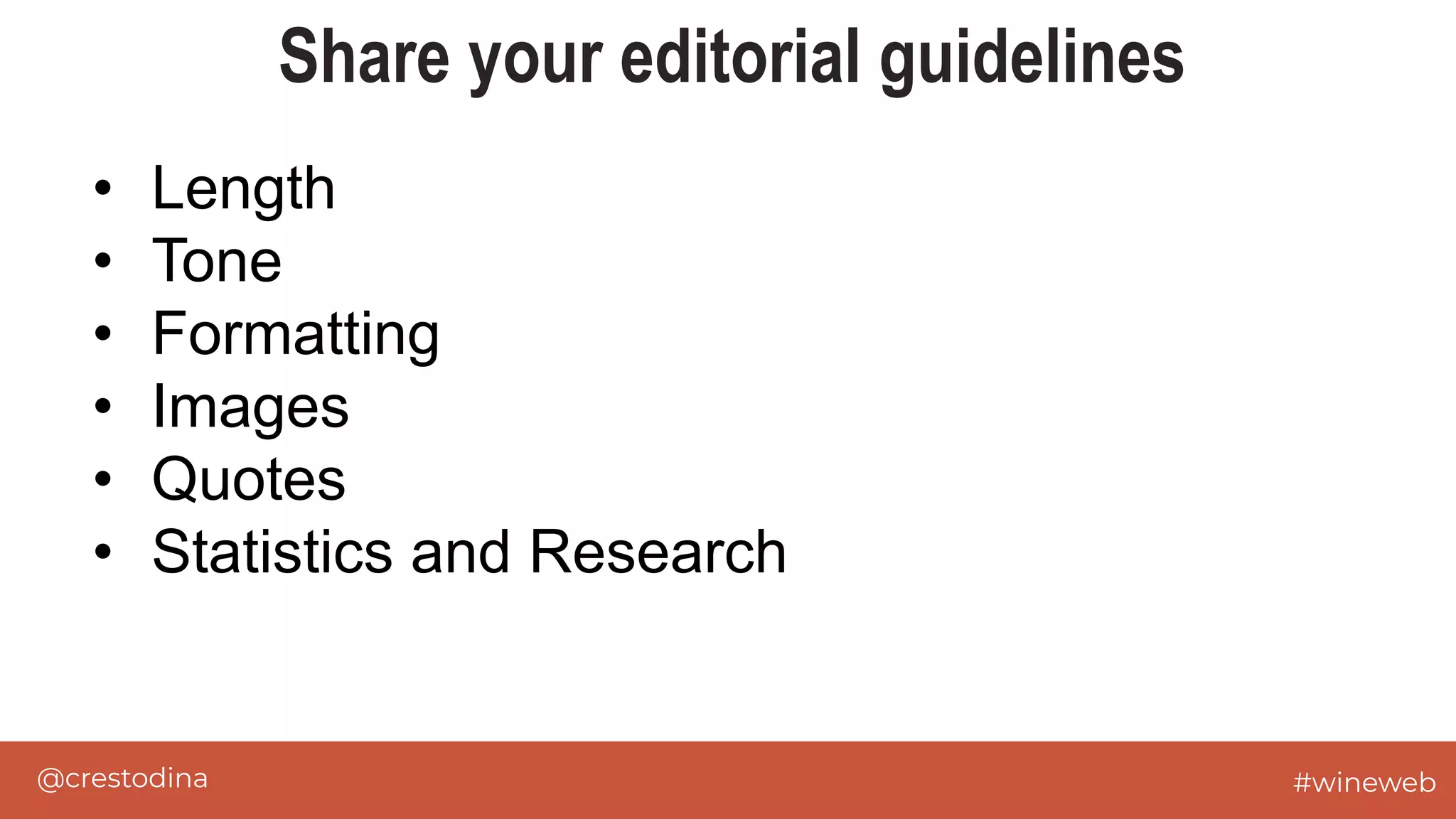@crestodina #wineweb
Share your editorial guidelines
• Length
• Tone
• Formatting
• Images
• Quotes
• Statistics and Research
 