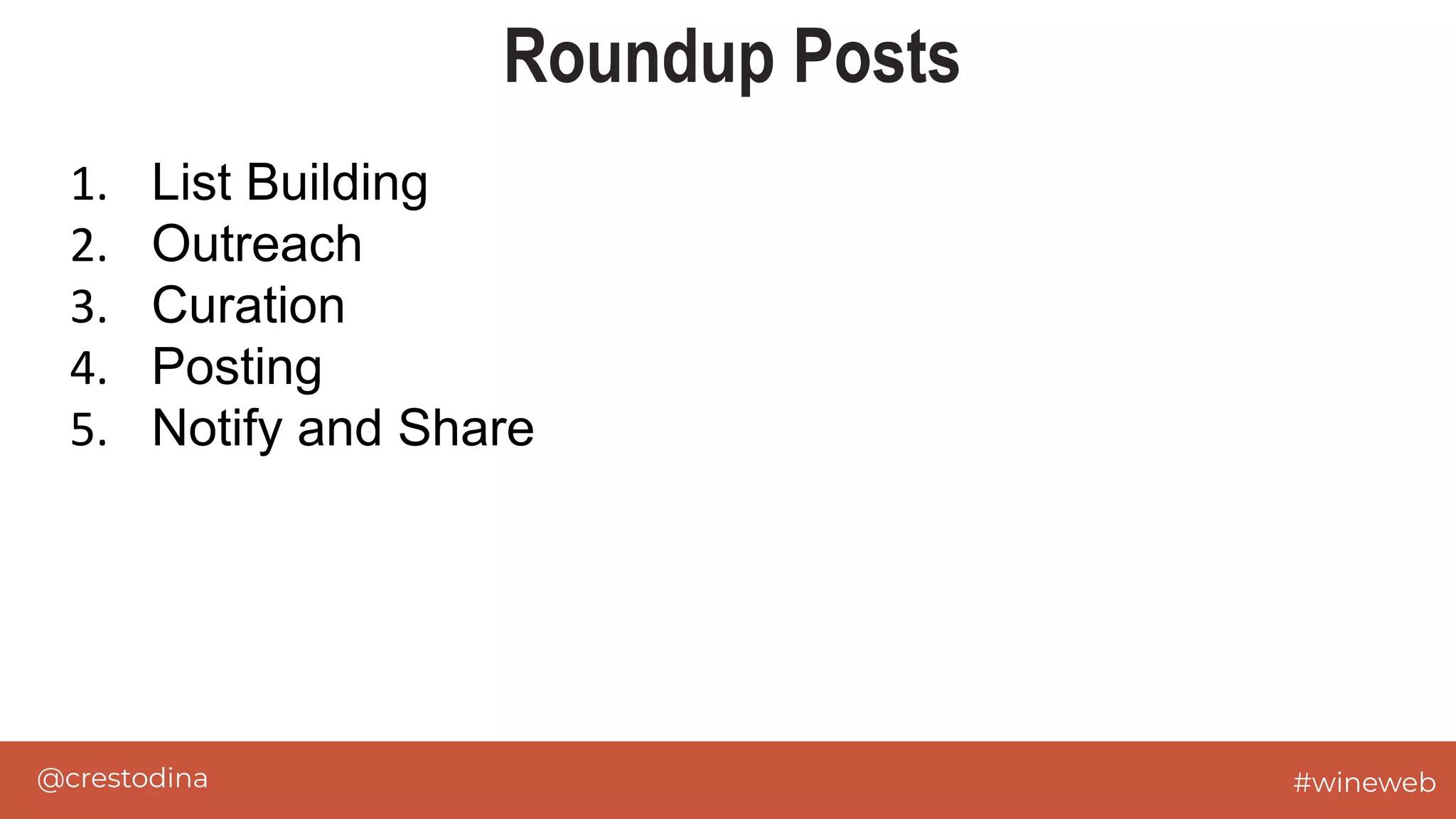 @crestodina #wineweb
Roundup Posts
1. List Building
2. Outreach
3. Curation
4. Posting
5. Notify and Share
 