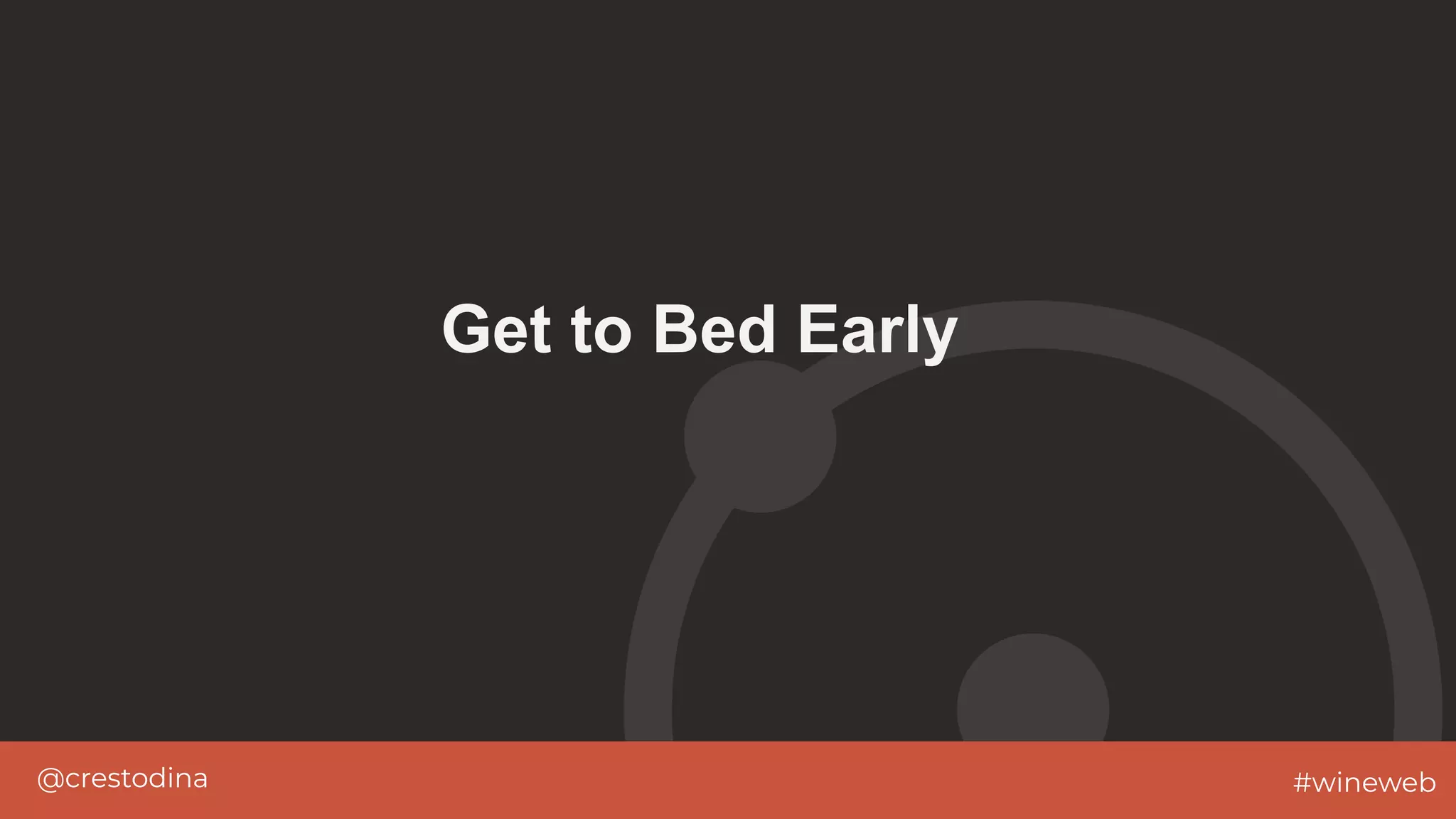 @crestodina #wineweb
Get to Bed Early
 