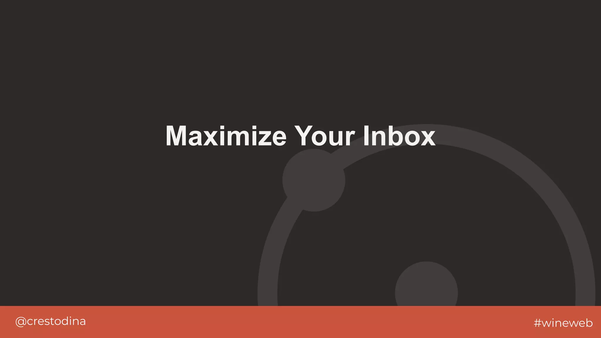 @crestodina #wineweb
Maximize Your Inbox
 