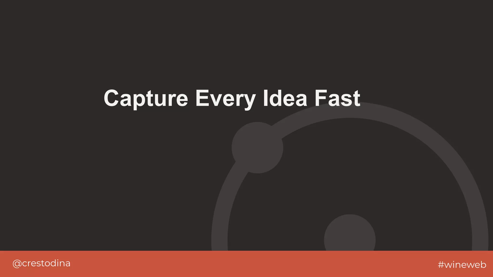 @crestodina #wineweb
Capture Every Idea Fast
 
