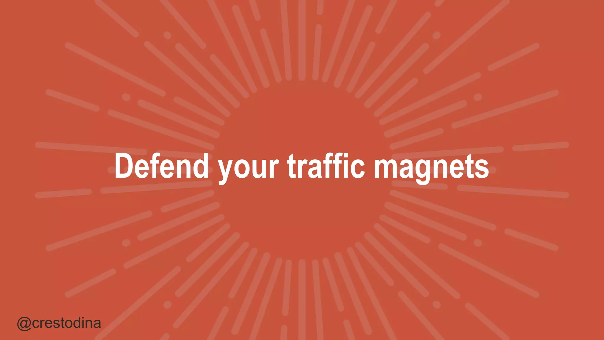 @crestodina
Defend your traffic magnets
 