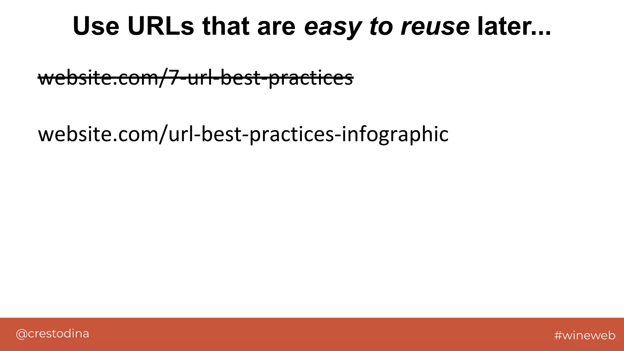 @crestodina #wineweb
website.com/7-url-best-practices
website.com/url-best-practices-infographic
Use URLs that are easy to reuse later...
 