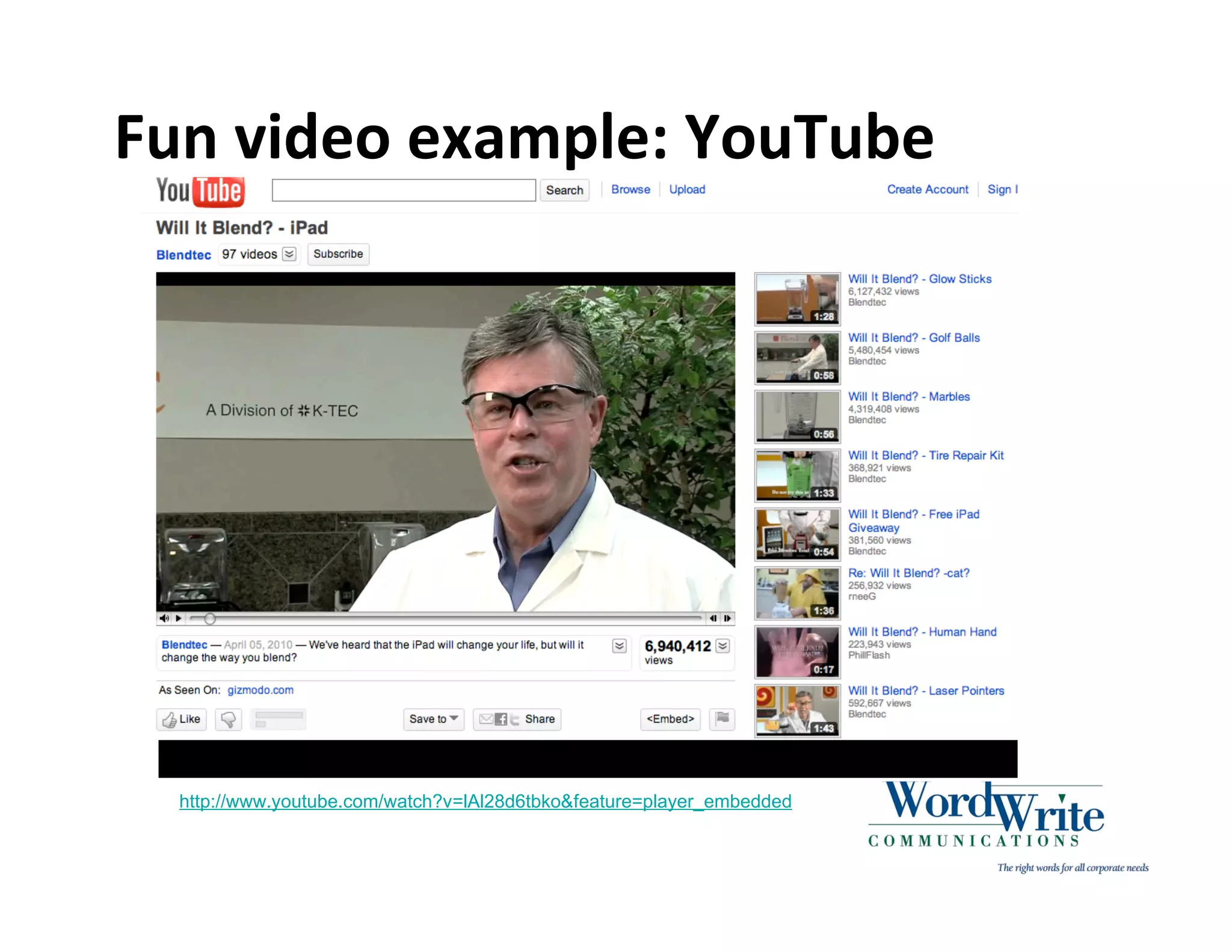 Fun video example: YouTube




  http://www.youtube.com/watch?v=lAl28d6tbko&feature=player_embedded
 