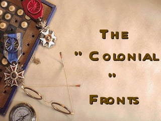 The “Colonial” Fronts 