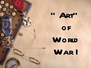 “ Art” of World War I 
