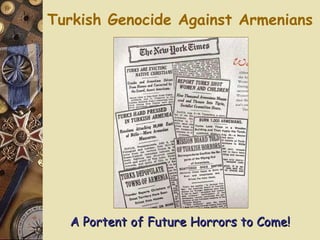Turkish Genocide Against Armenians A Portent of Future Horrors to Come! 