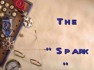 The “Spark” 