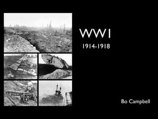 WW1
1914-1918




            Bo Campbell
 