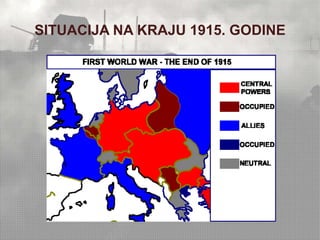 SITUACIJA NA KRAJU 1915. GODINE 
 