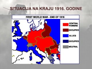 SITUACIJA NA KRAJU 1916. GODINE 
 
