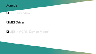 Agenda
❑CSE Overview
❑MEI Driver
❑MEI in ACRN Device Model.
 