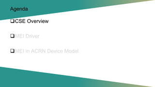 Agenda
❑CSE Overview
❑MEI Driver
❑MEI in ACRN Device Model.
 