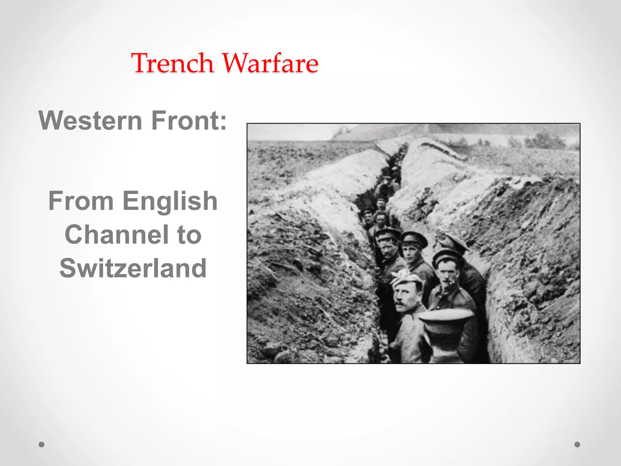 Trench Warfare
Western Front:
From English
Channel to
Switzerland
 