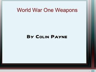 World War One Weapons  By Colin Payne 