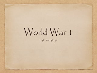 World War 1
   1914-1918
 