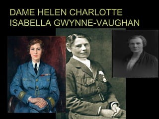 DAME HELEN CHARLOTTEDAME HELEN CHARLOTTE
ISABELLA GWYNNE-VAUGHANISABELLA GWYNNE-VAUGHAN