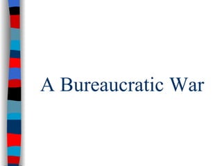 A Bureaucratic War 
