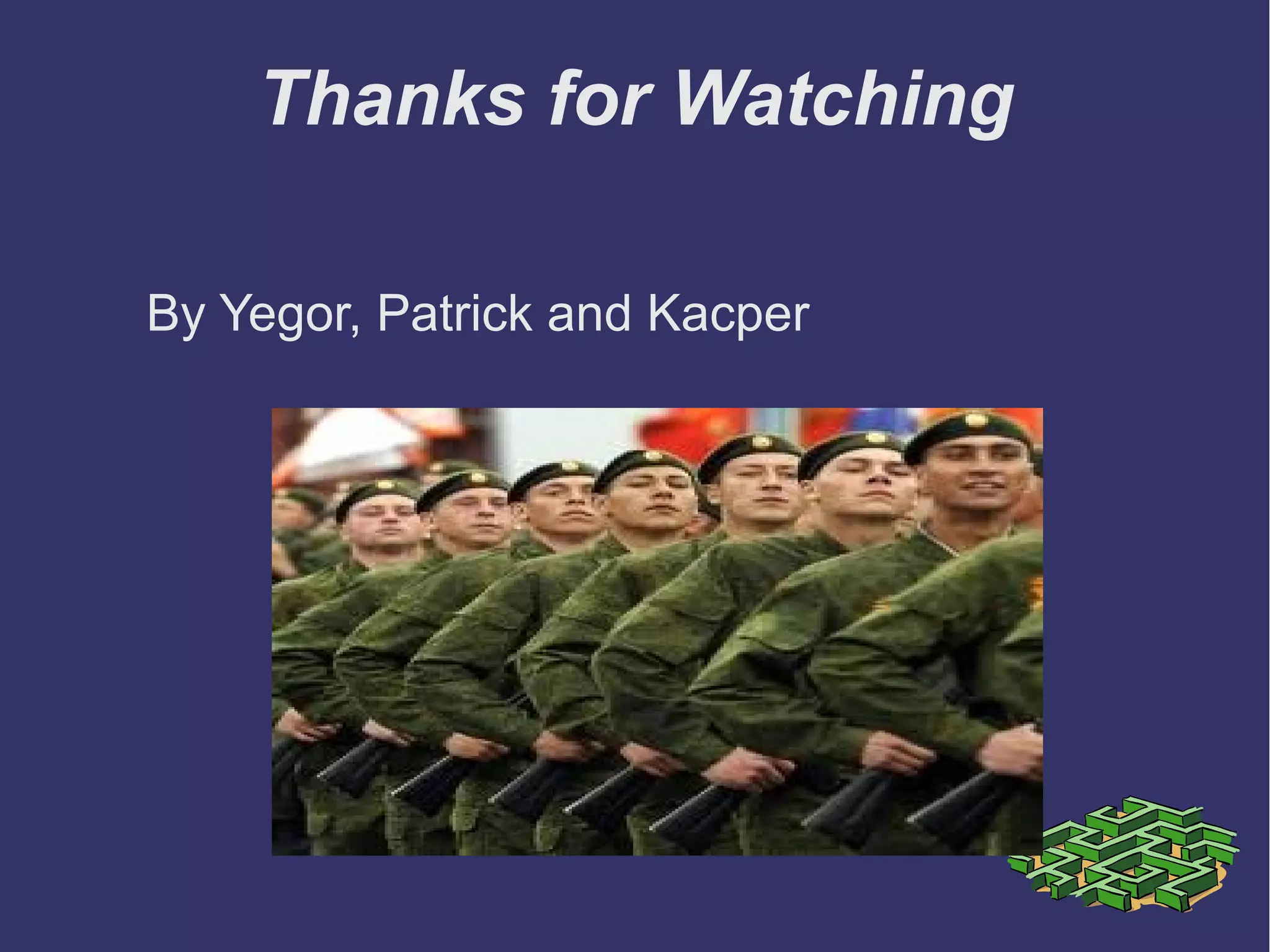 Thanks for Watching
By Yegor, Patrick and Kacper