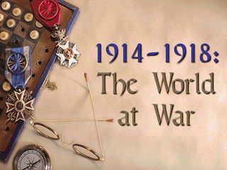 1914-1918:
The World
at War
 