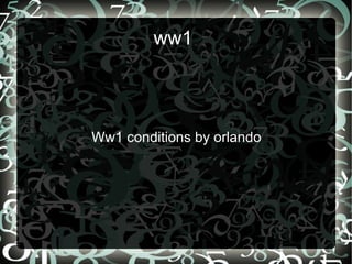 Ww1 conditions by orlando
ww1
 