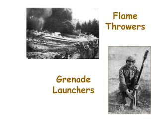 Flame
            Throwers




 Grenade
Launchers
 