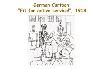 German Cartoon:
“Fit for active service!”, 1918
 