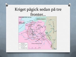 Kriget pågick sedan på tre
         fronter…
 