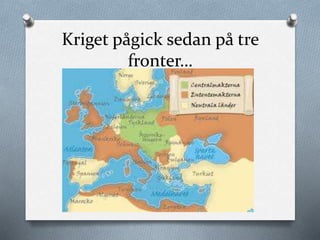 Kriget pågick sedan på tre
fronter…
 