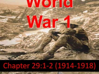 World
War 1
Chapter 29:1-2 (1914-1918)
 