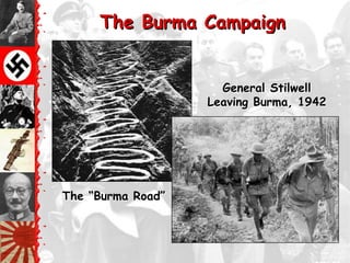 The Burma Campaign


                     General Stilwell
                   Leaving Burma, 1942




The ―Burma Road‖
 