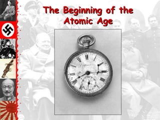 The Beginning of the
    Atomic Age
 