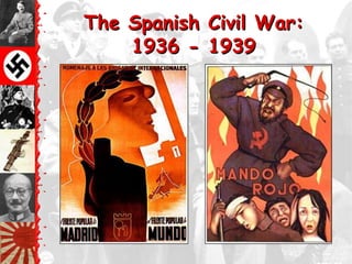 The Spanish Civil War:
    1936 - 1939
 