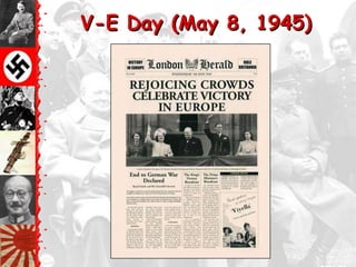 V-E Day (May 8, 1945)
 