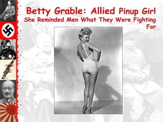 Betty Grable: Allied Pinup Girl
She Reminded Men What They Were Fighting
For
 