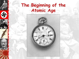 The Beginning of the
Atomic Age
 