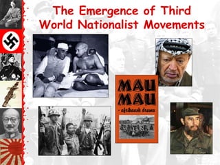 The Emergence of Third
World Nationalist Movements
 